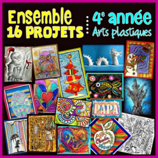 Ensemble 16 projets - Arts plastiques - 4e année