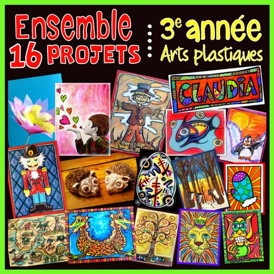 Ensemble 16 projets - Arts plastiques - 3e année